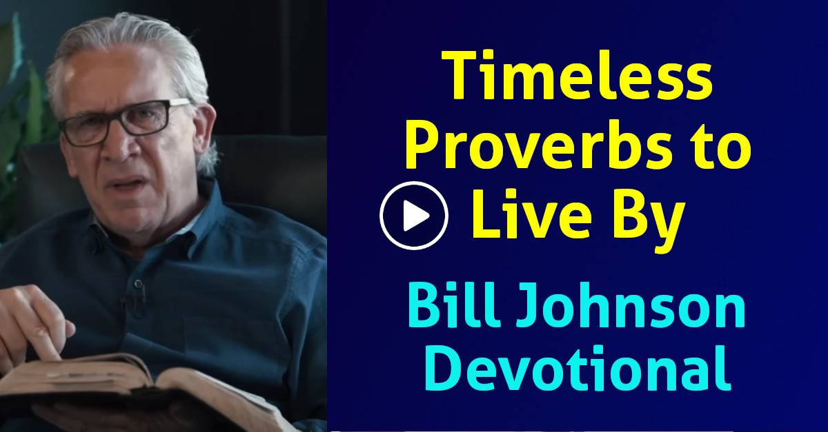 Bill Johnson Devotional Timeless Proverbs To Live By