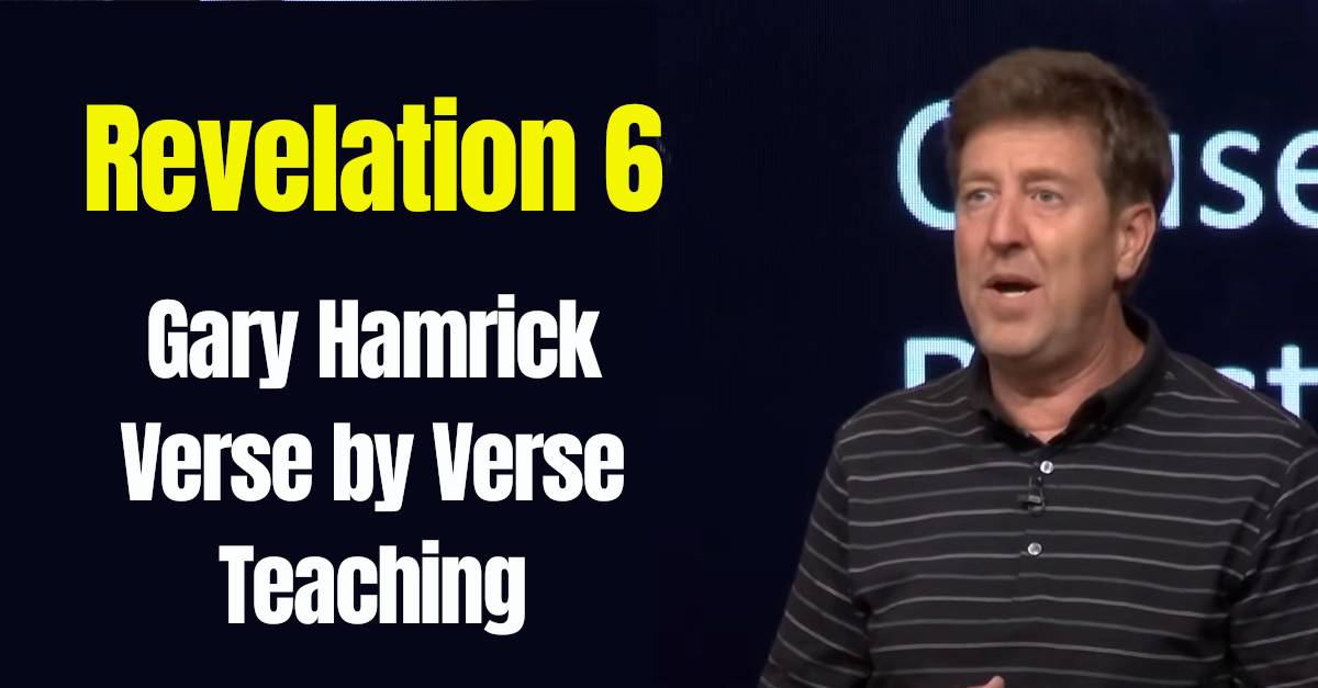 Watch Gary Hamrick Verse By Verse Teaching Revelation 6