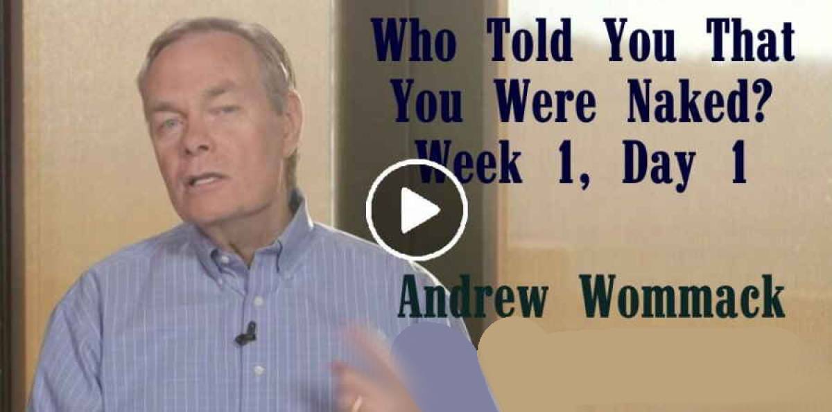 Andrew Wommack November 26 2018 Who Told You That You Were Naked