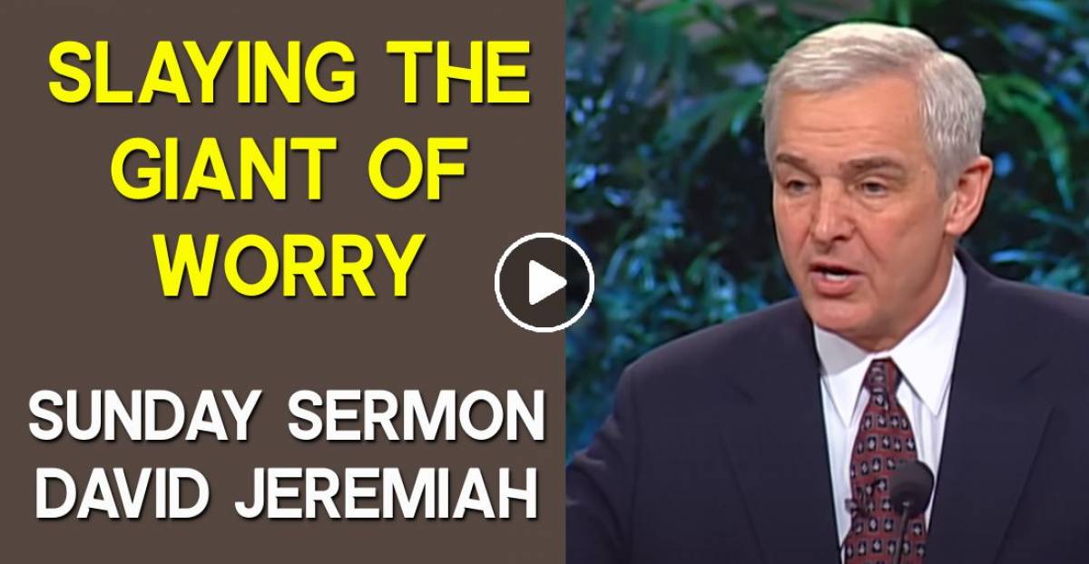 Watch David Jeremiah Sunday Sermon Slaying The Giant Of Worry