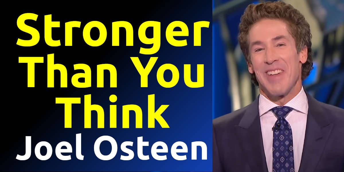 Joel Osteen Watch Sermon Stronger Than You Think