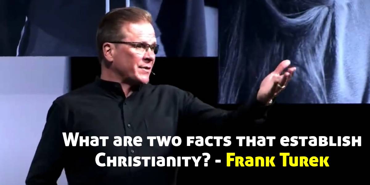 What are two facts that establish Christianity? - Frank Turek (June-18-2019) What are two facts that establish Christianity? - Frank Turek (June-18-2019)