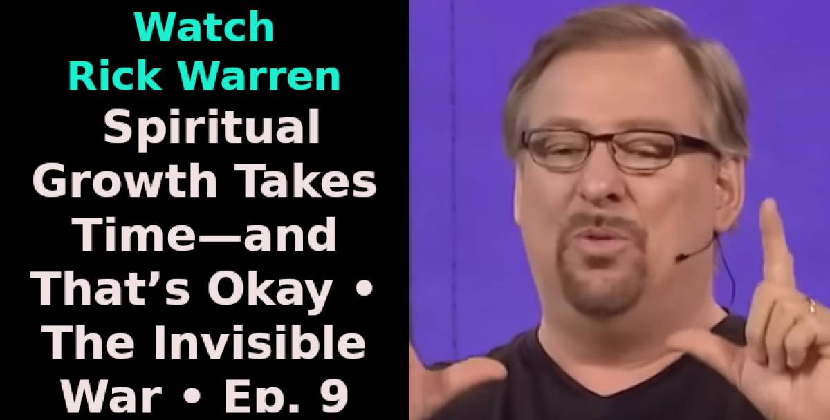 Watch rick warren sermon spiritual growth takes time and that s okay