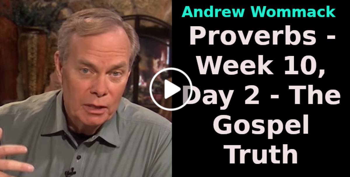 Andrew Wommack (April-17-2024) Proverbs - Week 10, Day 2 - The Gospel Truth