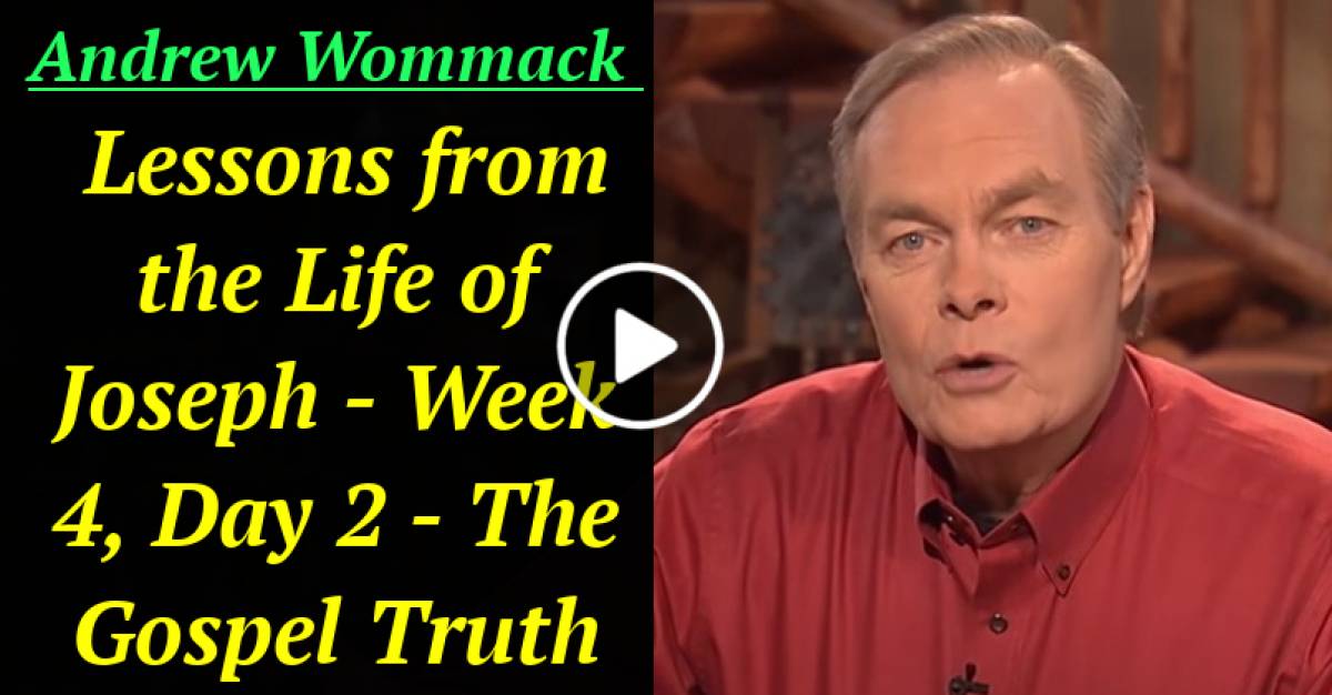 Lessons from the Life of Joseph - Week 4, Day 2 - The Gospel Truth (February-20-2021) Andrew Wommack