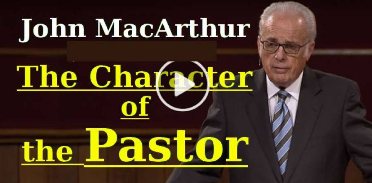 John MacArthur sermon (February-06-2019) - The Character of the Pastor