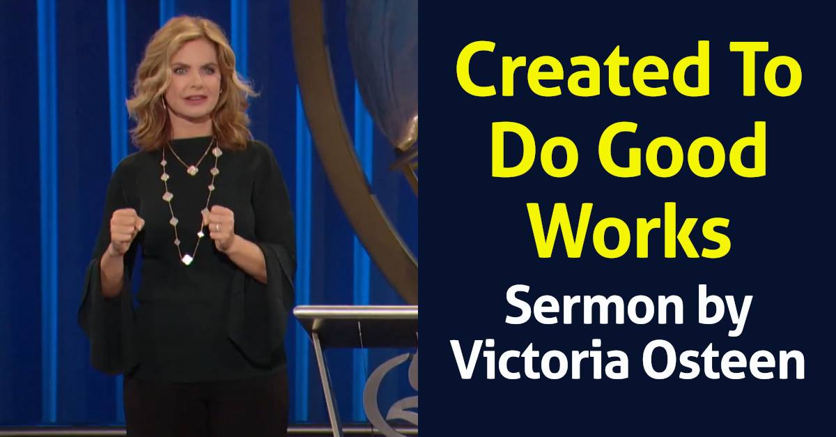 Victoria Osteen - Sunday Sermon February-05-2019 - Created To Do Good Works Victoria Osteen - Sunday Sermon February-05-2019 - Created To Do Good Works