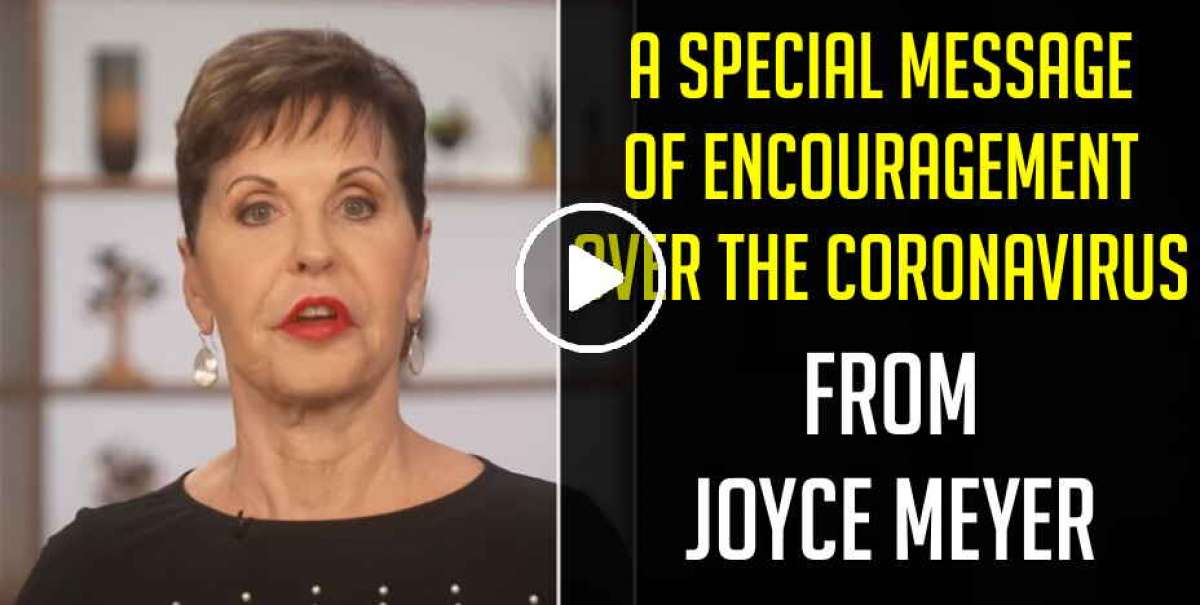 A Special Message of Encouragement over the Coronavirus from Joyce Meyer (March-18-2020) A Special Message of Encouragement over the Coronavirus from Joyce Meyer (March-18-2020)