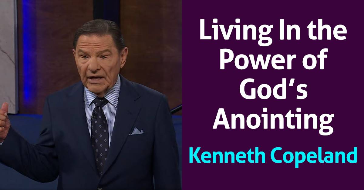 Kenneth Copeland Watch Sermon Living In The Power Of God S Anointing