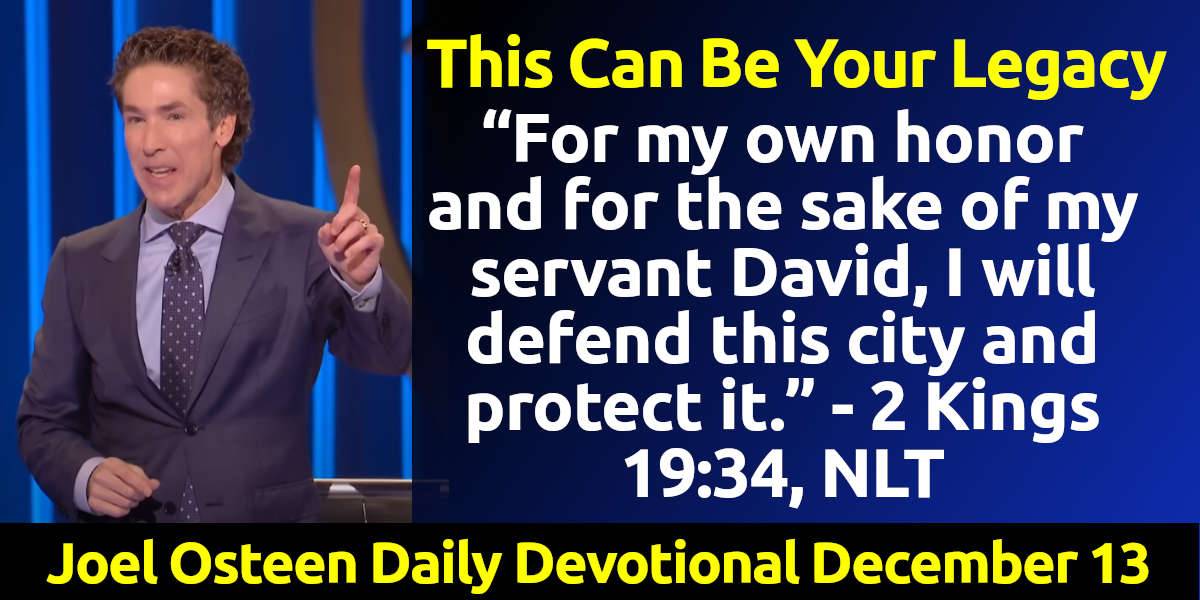 Joel Osteen (December-13-2024) Daily Devotional: This Can Be Your Legacy
