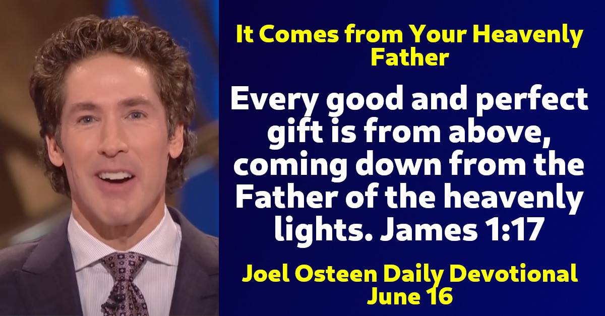 Joel Osteen Daily Devotional (June 16, 2024) It Comes from Your ...