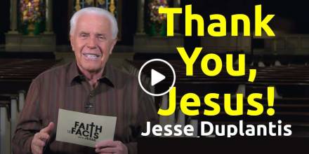 Faith the Facts: Thank You, Jesus! - Jesse Duplantis