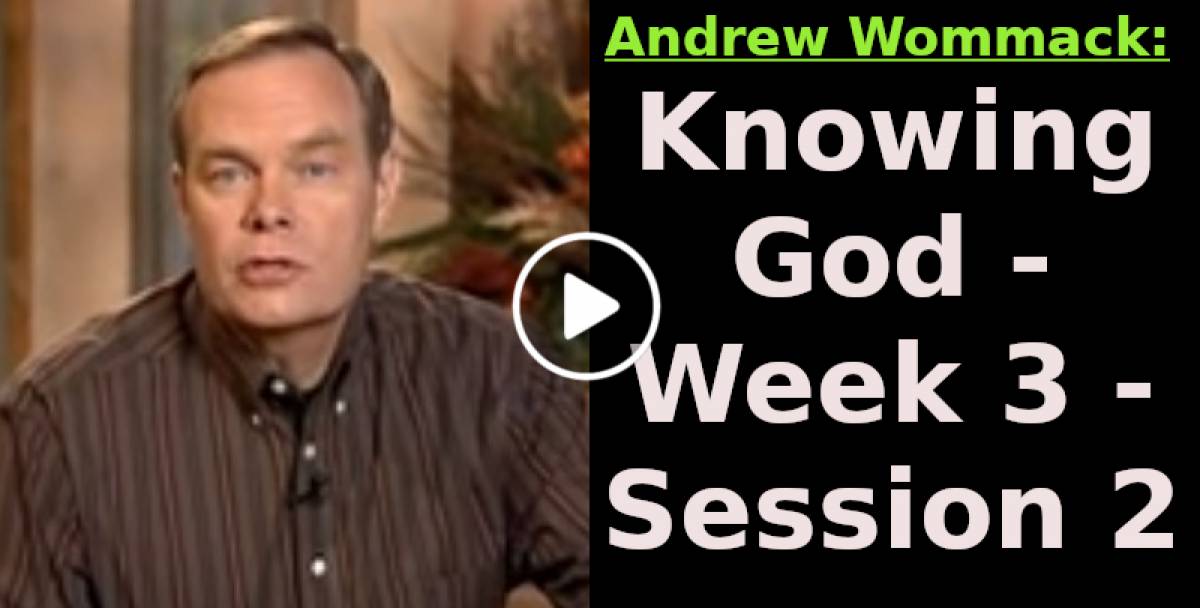 Andrew Wommack: Knowing God - Week 3 - Session 2 (January-27-2023) Andrew Wommack: Knowing God - Week 3 - Session 2 (January-27-2023)