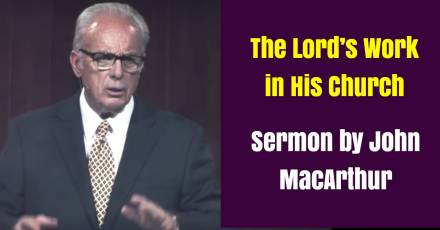 Sunday Sermon by John MacArthur - The Lord’s Work in His Church