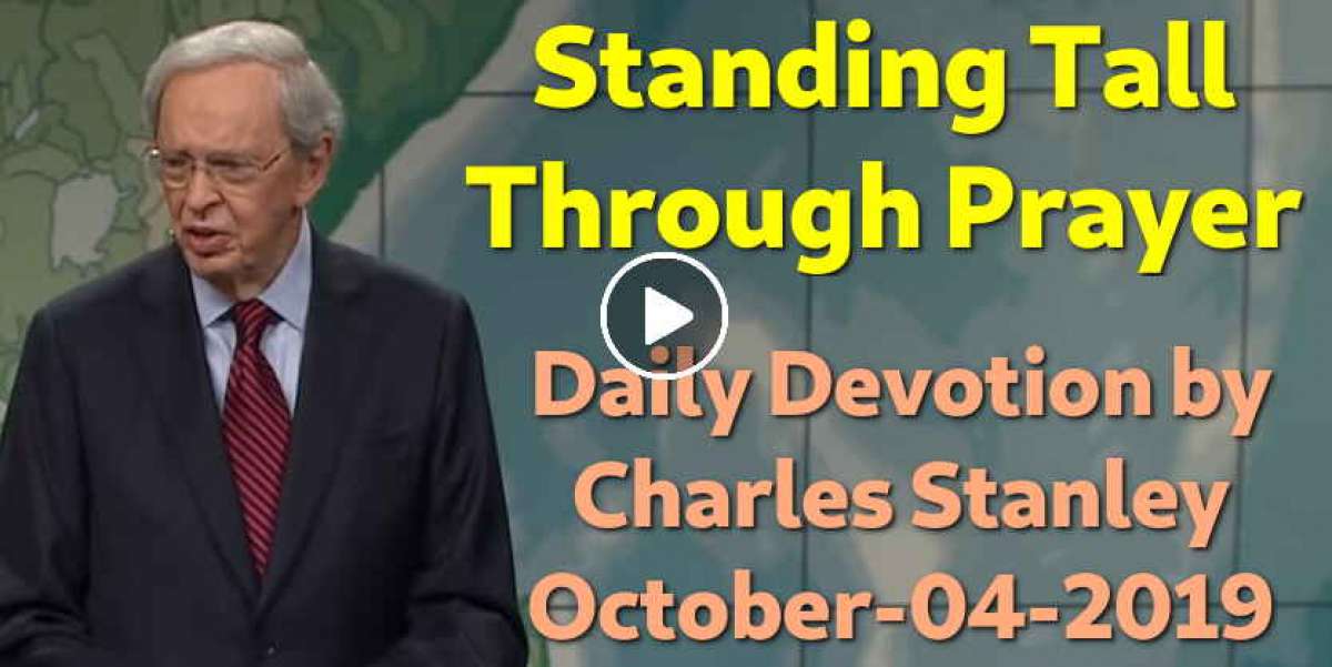 Charles Stanley (October042019) Daily Devotion Standing Tall Through