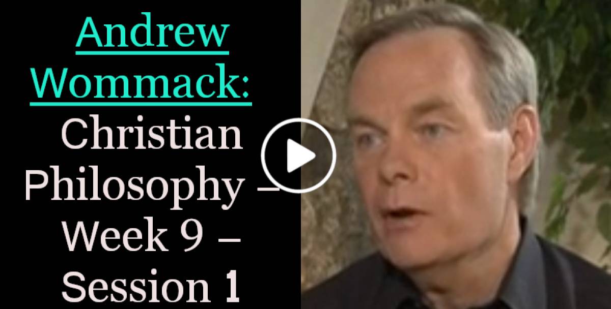 Andrew Wommack: Christian Philosophy - Week 9 - Session 1 (April-19-2022) Andrew Wommack: Christian Philosophy - Week 9 - Session 1 (April-19-2022)