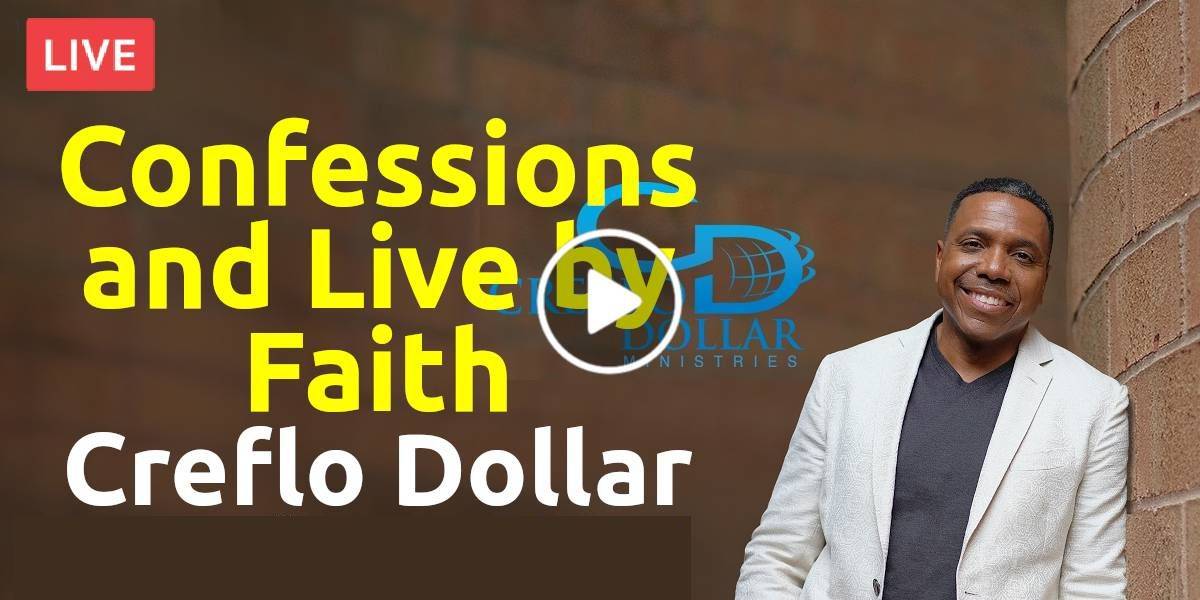 Creflo Dollar Live Stream Confessions and Live by Faith