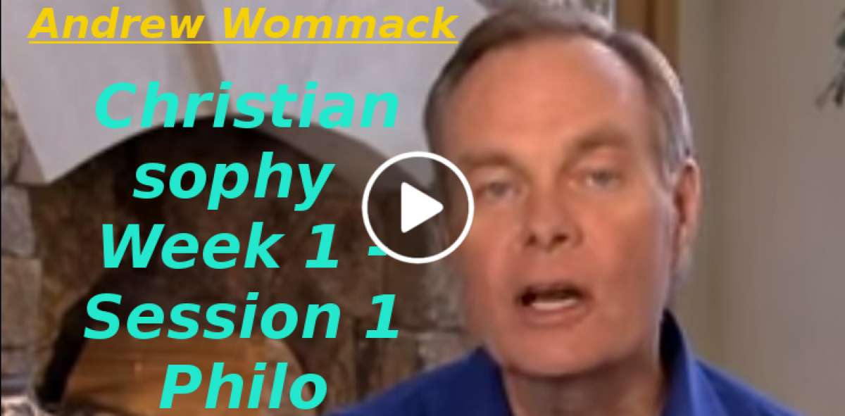 Andrew Wommack: Christian Philosophy - Week 1 - Session 1 (November-26-2019) Andrew Wommack: Christian Philosophy - Week 1 - Session 1 (November-26-2019)