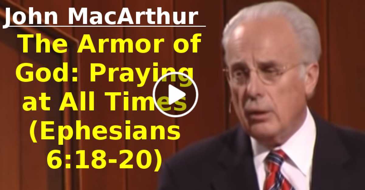 John MacArthur The Armor of God Praying at All Times (Ephesians 61820)