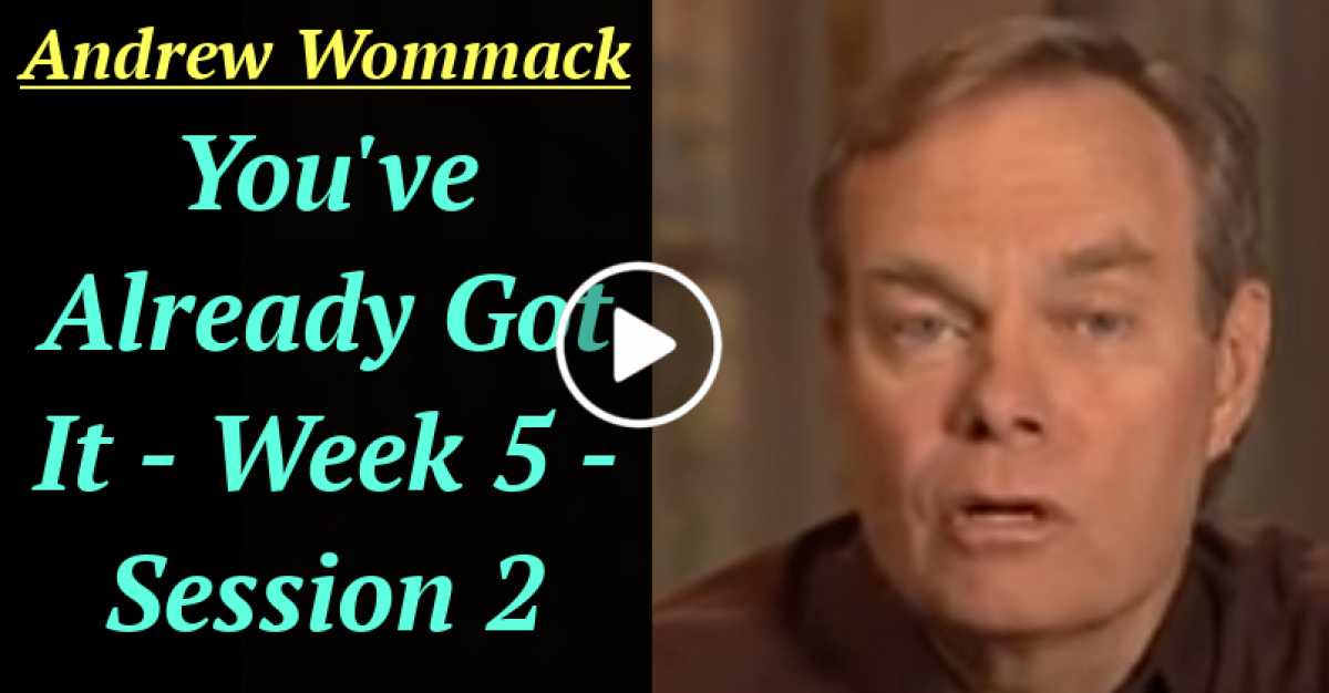 Andrew Wommack: You've Already Got It - Week 5 - Session 2 (August-12-2020) Andrew Wommack: You've Already Got It - Week 5 - Session 2 (August-12-2020)