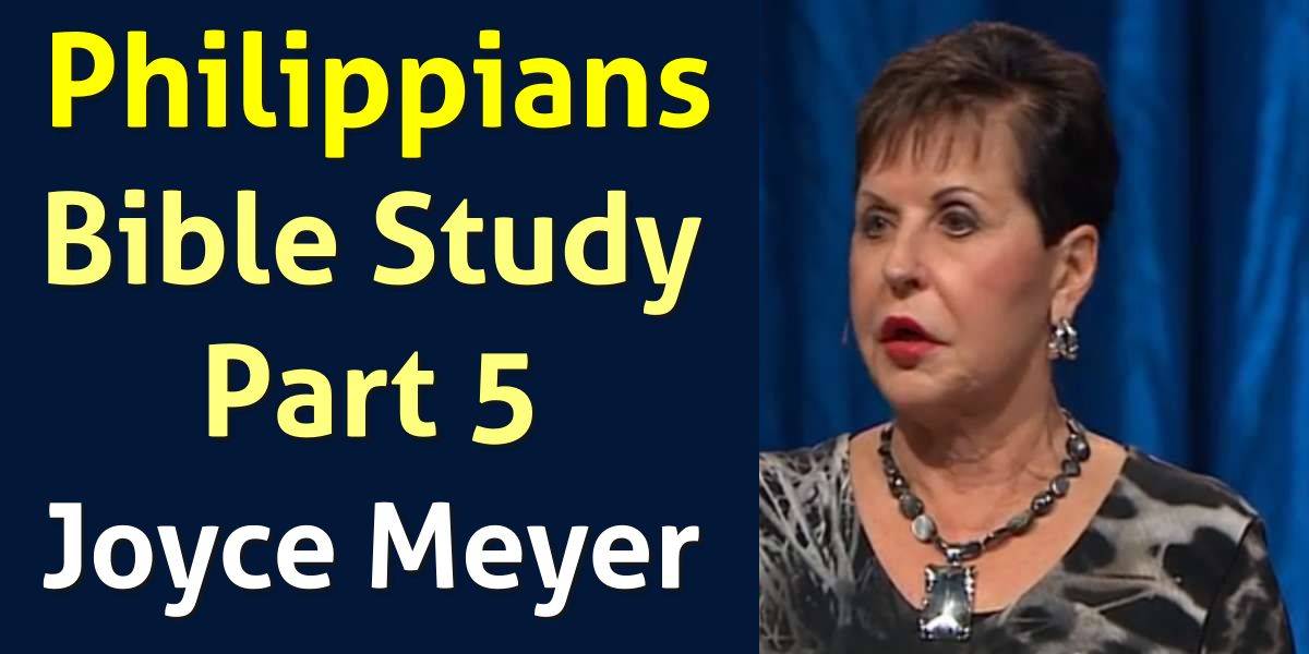 Philippians Bible Study - Part 5 - Joyce Meyer (August-13-2019) Philippians Bible Study - Part 5 - Joyce Meyer (August-13-2019)