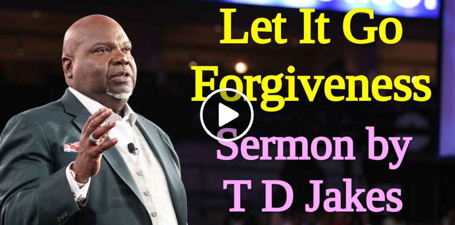 TD Jakes - Watch Sermon: Let It Go Forgiveness