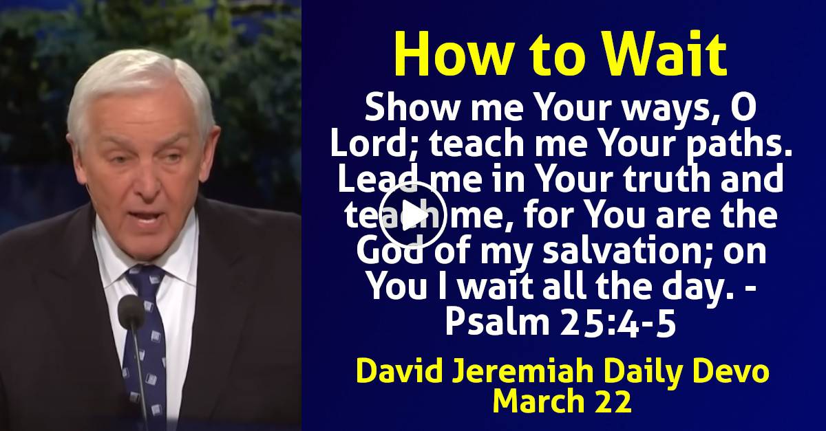 David Jeremiah (March 22, 2024) Daily Devotional How to Wait