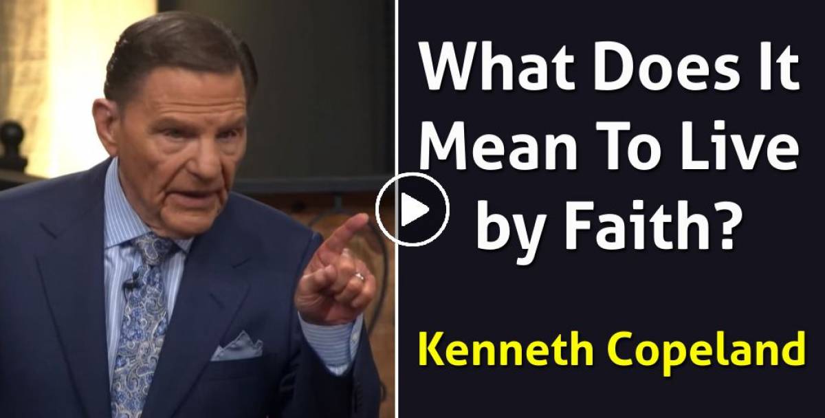 Watch Kenneth Copeland Sermon What Does It Mean To Live By Faith