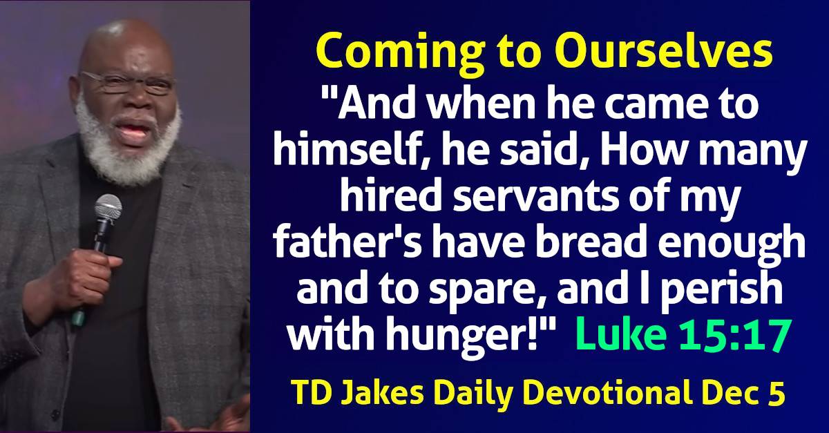 TD Jakes (December052023) Daily Devotional Coming to Ourselves