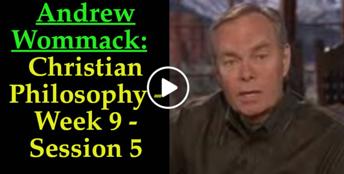 Andrew Wommack: Christian Philosophy - Week 9 - Session 5 (April-26-2022) Andrew Wommack: Christian Philosophy - Week 9 - Session 5 (April-26-2022)
