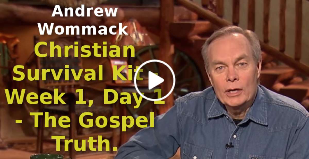 Andrew Wommack-Christian Survival Kit - Week 1, Day 1 - The Gospel Truth (August-11-2019) Andrew Wommack-Christian Survival Kit - Week 1, Day 1 - The Gospel Truth (August-11-2019)