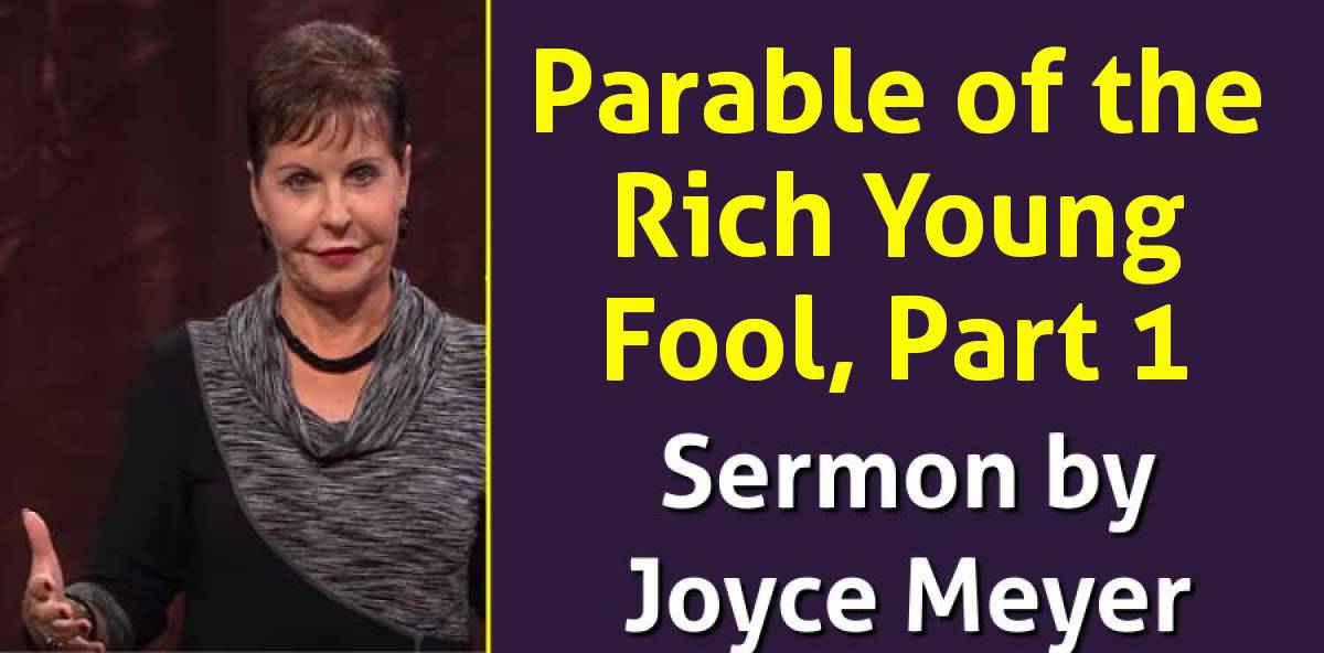 Joyce Meyer (July 9, 2018) - Parable of the Rich Young Fool, Part 1 Joyce Meyer (July 9, 2018) - Parable of the Rich Young Fool, Part 1