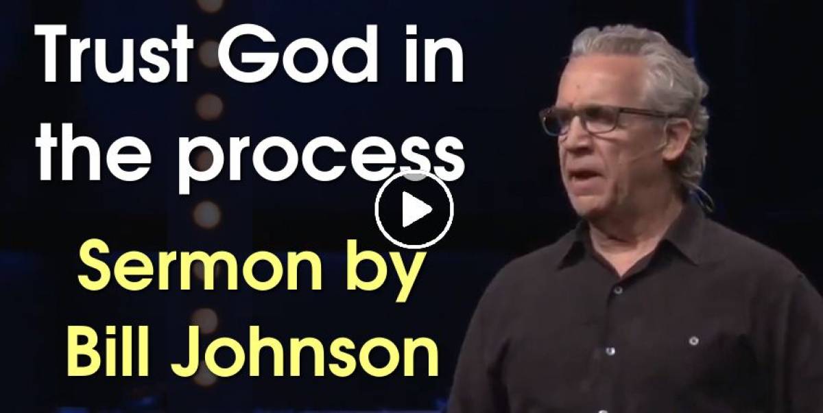 Bill Johnson - Trust God in the process Bill Johnson - Trust God in the process