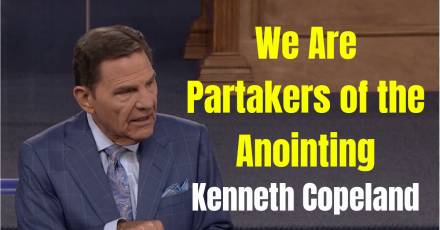 We Are Partakers of the Anointing - Kenneth Copeland