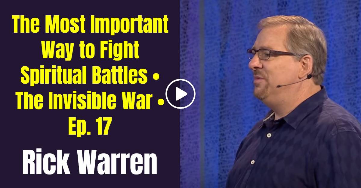 Rick warren sermon the most important way to fight spiritual battles