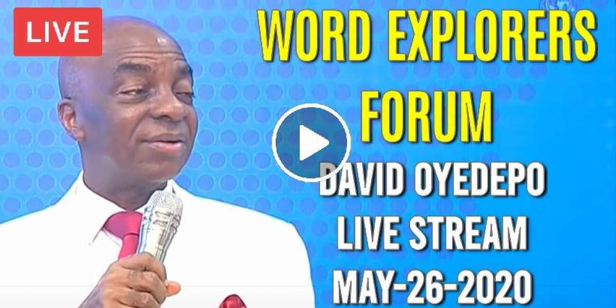 WORD EXPLORERS FORUM - David Oyedepo Live Stream (May-26-2020) WORD EXPLORERS FORUM - David Oyedepo Live Stream (May-26-2020)