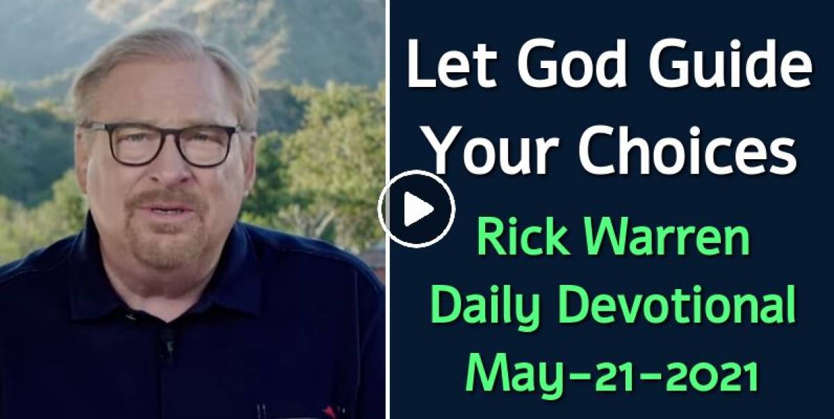 Rick Warren May 21 2021 Daily Devotional Let God Guide Your Choices Rick warren may 21 2021 daily devotional let god guide your choices