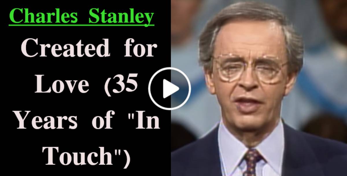 Charles Stanley-Created for Love (35 Years of "In Touch") (November-15-2019) Charles Stanley-Created for Love (35 Years of "In Touch") (November-15-2019)