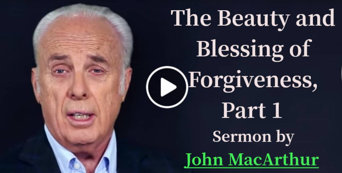 John MacArthur Sunday Sermon: The Beauty and Blessing of Forgiveness, Part 1 John MacArthur Sunday Sermon: The Beauty and Blessing of Forgiveness, Part 1