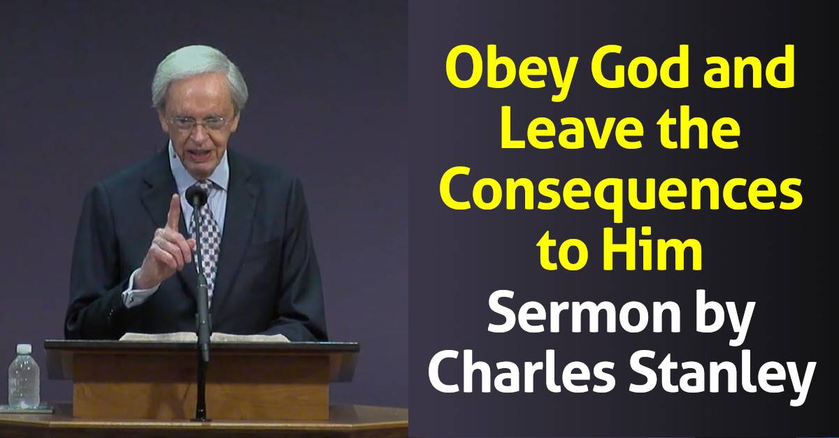 Obey God and Leave the Consequences to Him - Charles Stanley (February-24-2020) Obey God and Leave the Consequences to Him - Charles Stanley (February-24-2020)