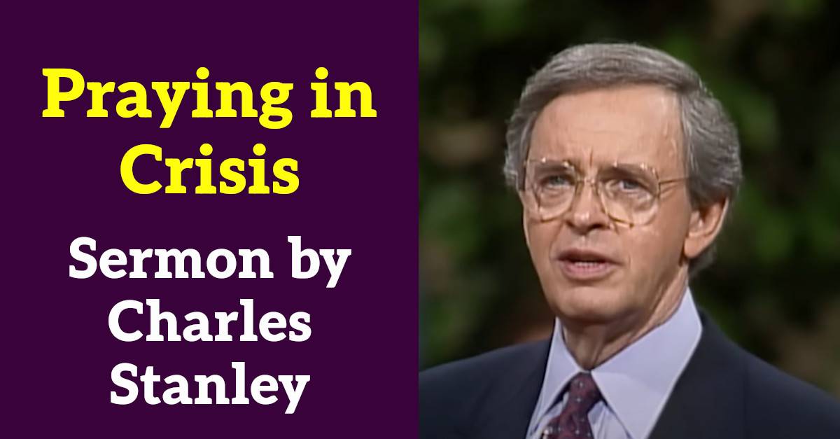 Praying in Crisis -Radio Classic – Charles Stanley (March-21-2020) Praying in Crisis -Radio Classic – Charles Stanley (March-21-2020)