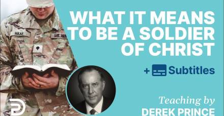 Do You Realize What It Means To Be A Soldier Of Christ? - Derek Prince