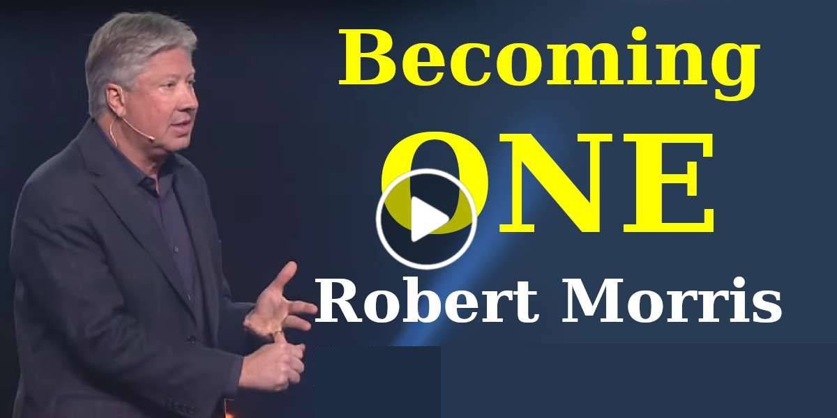 Robert Morris – Becoming One (March-11-2020) Robert Morris – Becoming One (March-11-2020)