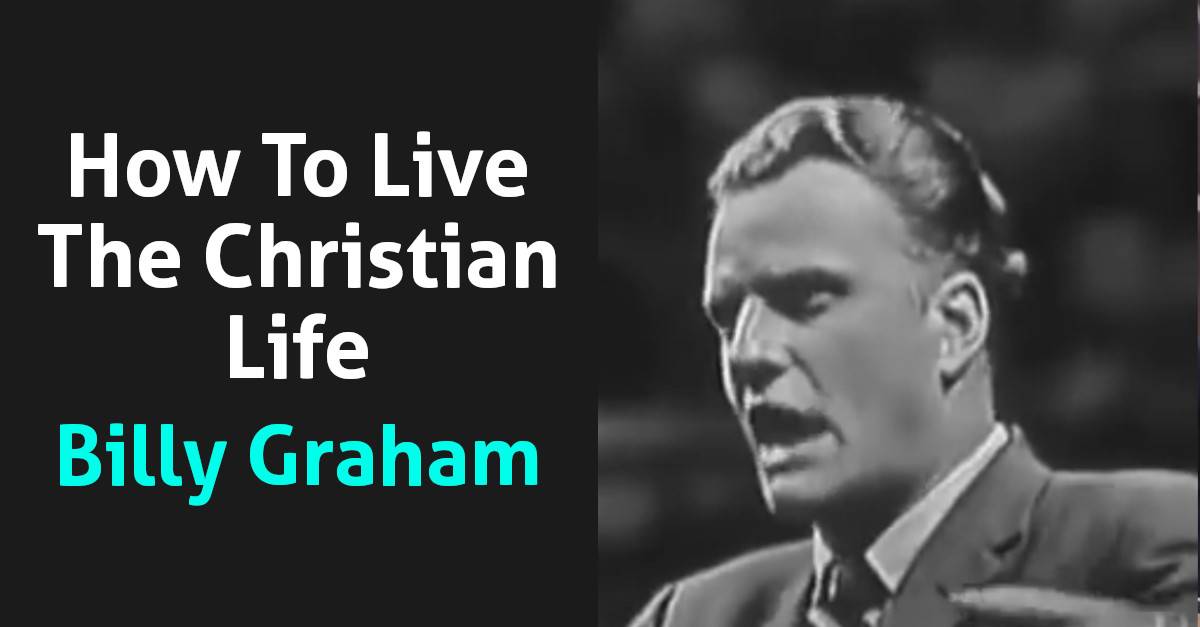 How To Live The Christian Life -Billy Graham (October-11-2020) How To Live The Christian Life -Billy Graham (October-11-2020)