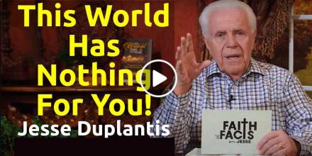 Faith the Facts: This World Has Nothing For You! - Jesse Duplantis