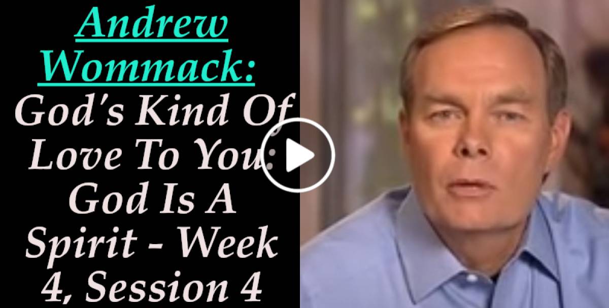 Andrew Wommack: God's Kind Of Love To You: God Is A Spirit - Week 4, Session 4 (Febarury 25-2022) Andrew Wommack: God's Kind Of Love To You: God Is A Spirit - Week 4, Session 4 (Febarury 25-2022)