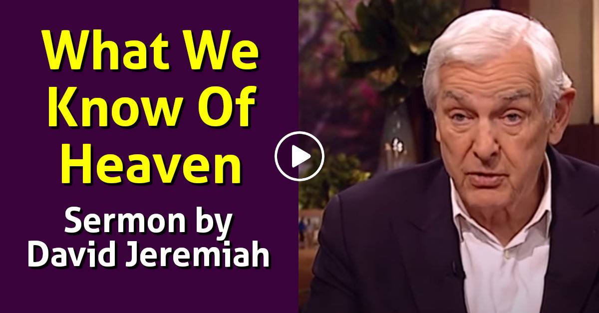 Watch David Jeremiah Sermon - What We Know Of Heaven