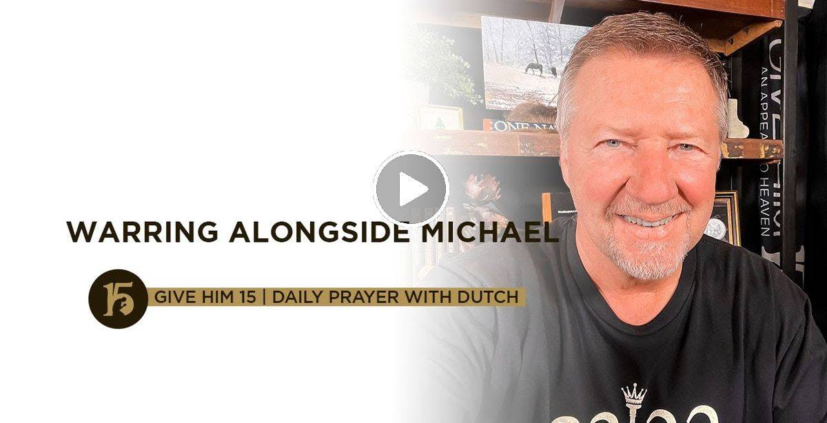 Warring Alongside Michael | Give Him 15: Daily Prayer with Dutch Sheets (June-29-2022) Warring Alongside Michael | Give Him 15: Daily Prayer with Dutch Sheets (June-29-2022)