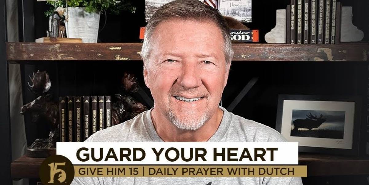 Guard Your Heart | Give Him 15: Daily Prayer with Dutch Sheets - October 25, 2021 Guard Your Heart | Give Him 15: Daily Prayer with Dutch Sheets - October 25, 2021