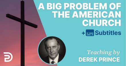 The Greatest Problem Of The American Church - Derek Prince
